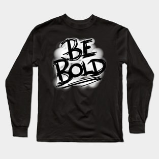 Be Bold! Long Sleeve T-Shirt